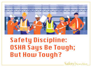 Safety discipline: OSHA says be tough; but how tough?