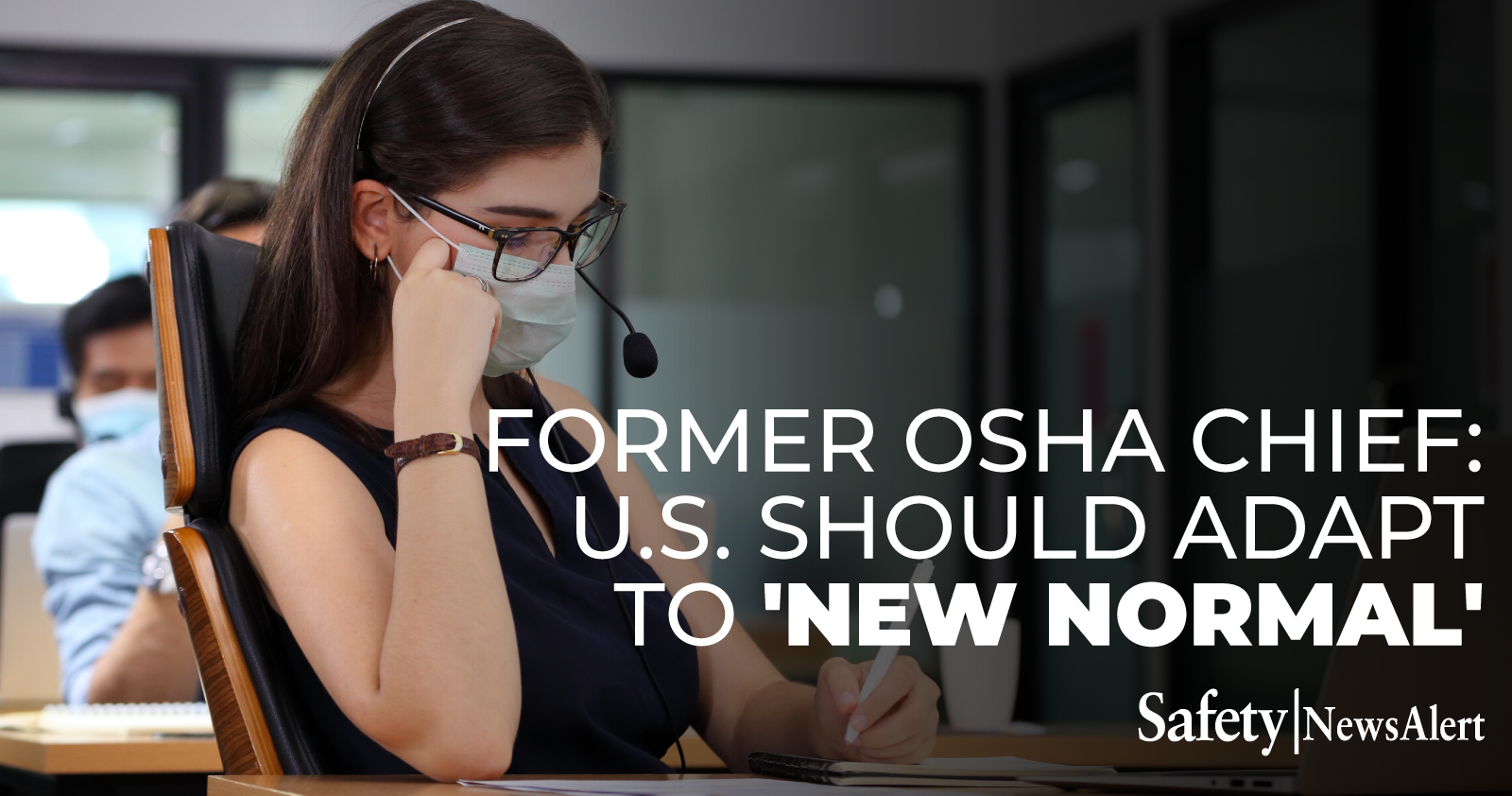 Former OSHA Chief U.S. Should Adapt To New Normal