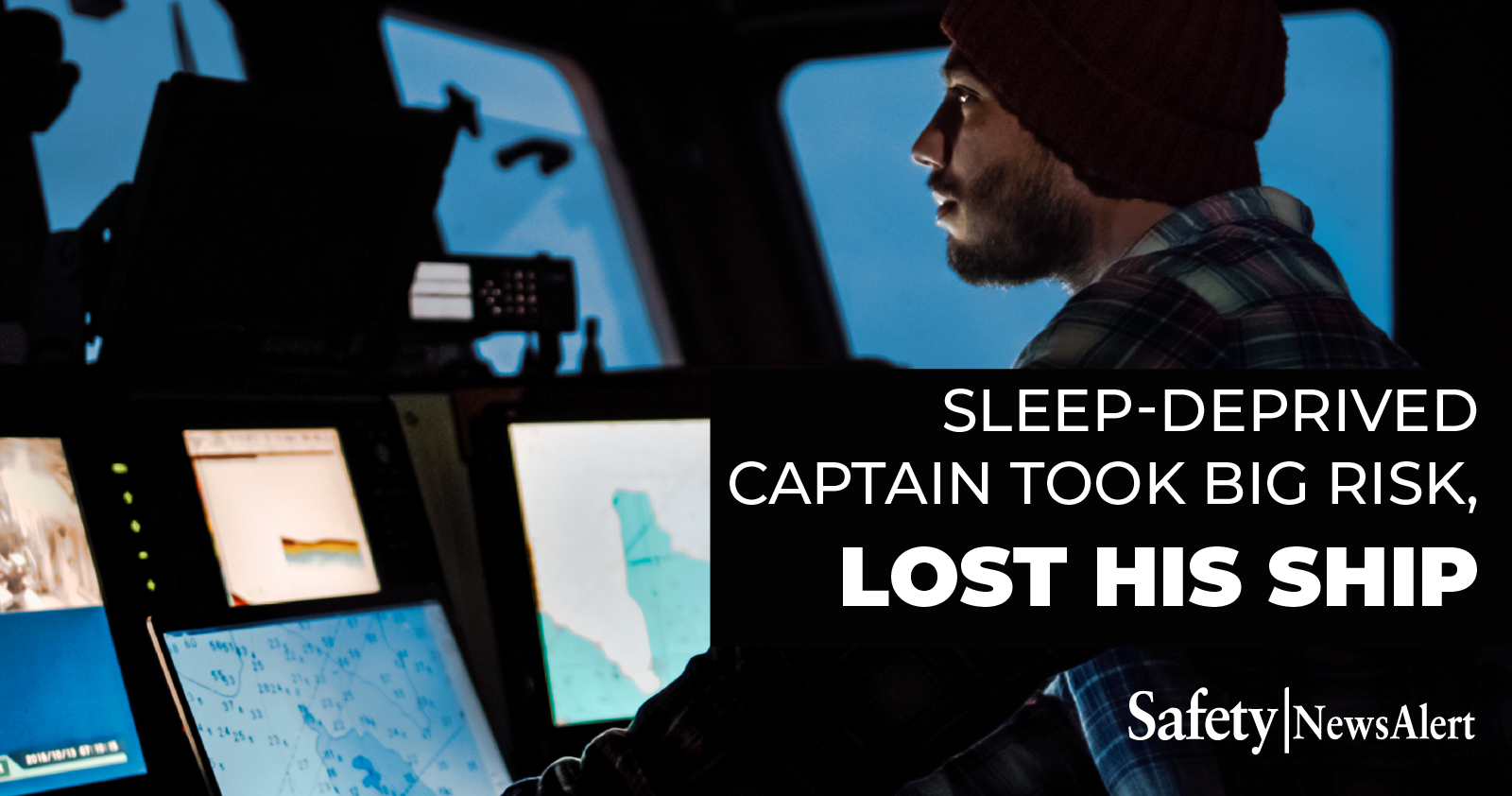 sleep deprived captain took big risk lost his ship