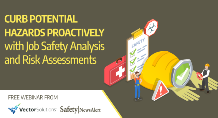 Curb Potential Hazards Proactively with Job Safety Analysis and Risk Assessments Free Webinar from Vector Solutions & Safety News Alert