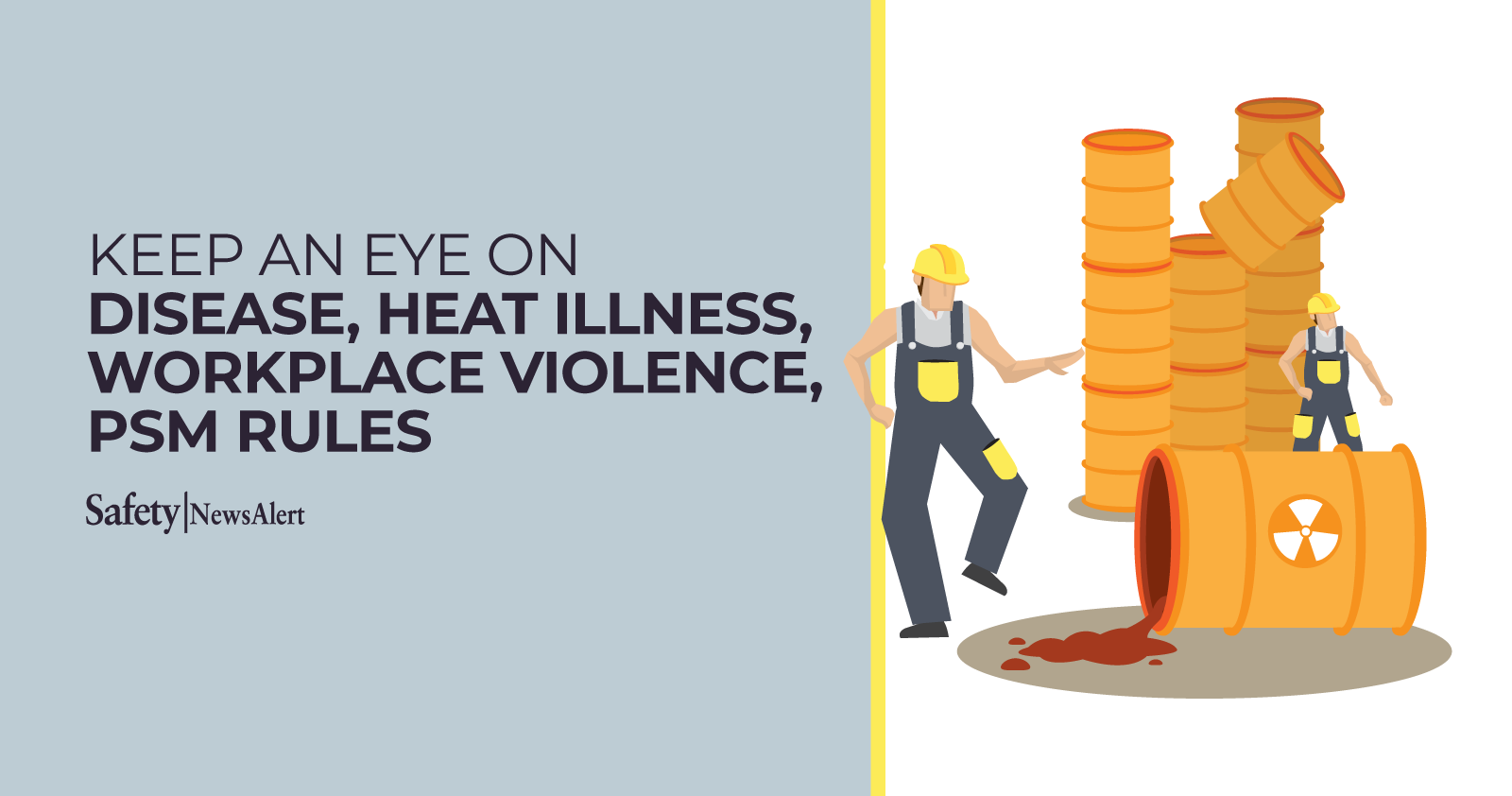 Keep an eye on disease, heat illness, workplace violence, PSM rules