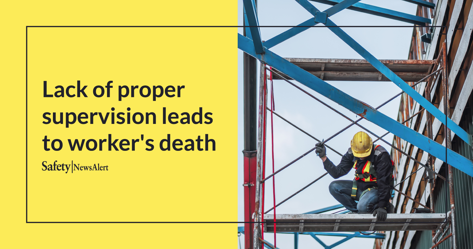 Lack of proper supervision leads to worker's death